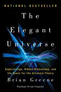 The Elegant Universe: Superstrings Hidden Dimensions And The Quest For The Ultimate by Brian Greene