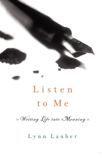 Listen to Me: Writing Life Into Meaning