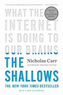 The Shallows: What The Internet Is Doing To Our Brains by Nicholas Carr