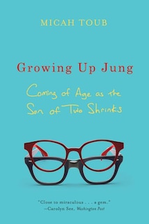 Growing Up Jung: Coming of Age as the Son of Two Shrinks