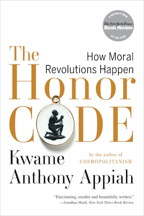 The Honor Code: How Moral Revolutions Happen