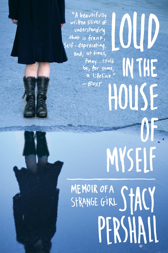 Loud In The House Of Myself: Memoir Of A Strange Girl