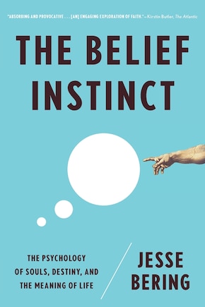 The Belief Instinct: The Psychology Of Souls, Destiny, And The Meaning Of Life