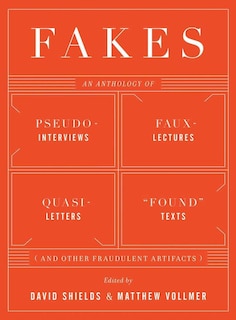 Fakes: An Anthology Of Pseudo-interviews Faux-lectures Quasi-letters  F