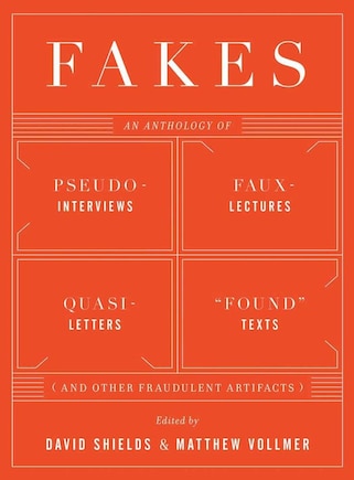 Fakes: An Anthology Of Pseudo-interviews Faux-lectures Quasi-letters  F