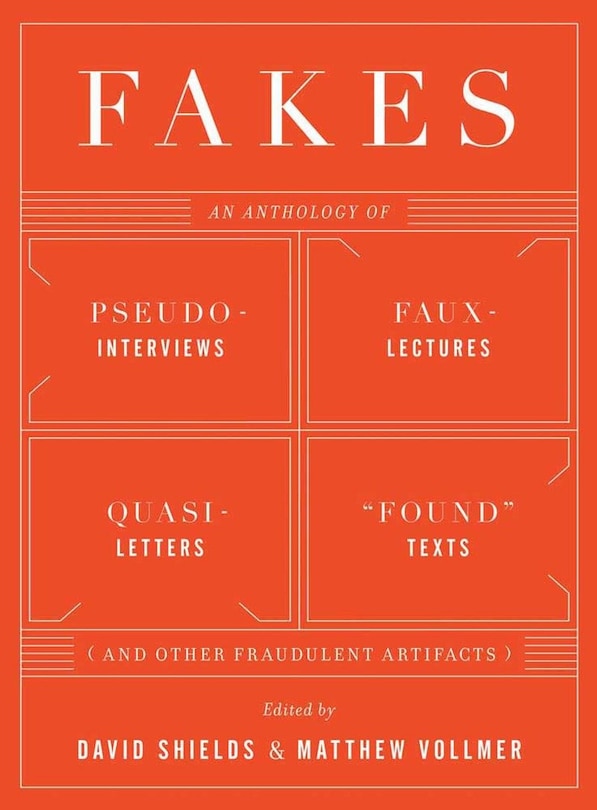 Fakes: An Anthology Of Pseudo-interviews Faux-lectures Quasi-letters  F