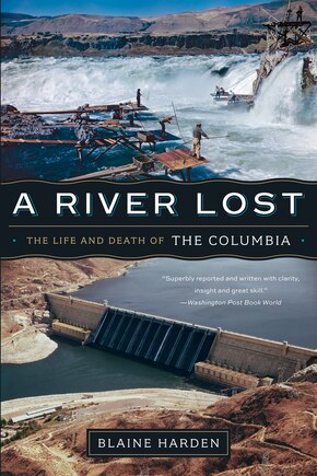 A River Lost Revised And Updated: The Life And Death Of The Columbia