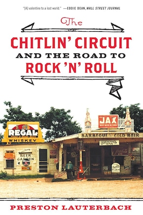 The Chitlin' Circuit: And The Road To Rock 'n' Roll