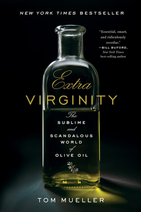 Extra Virginity: The Sublime And Scandalous World Of Olive Oil