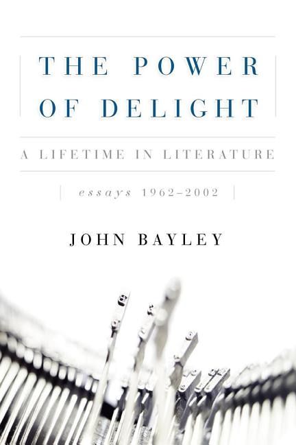 The Power of Delight: A Lifetine in Literature, Essays 1962-2002