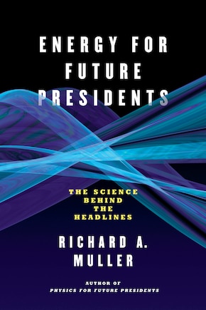 Energy For Future Presidents: The Science Behind The Headlines