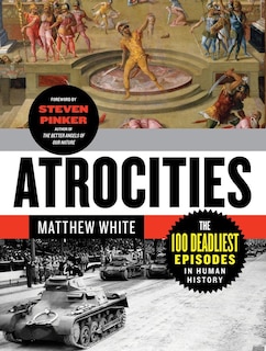 Atrocities: The 100 Deadliest Episodes In Human History