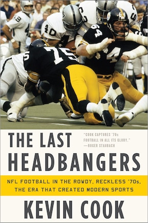 The Last Headbangers: Nfl Football In The Rowdy Reckless '70s