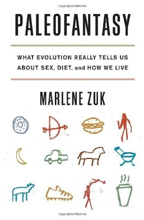 Paleofantasy: What Evolution Really Tells Us About Sex Diet And How We Live