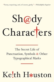 Shady Characters: The Secret Life Of Punctuation Symbols And Other Typographical