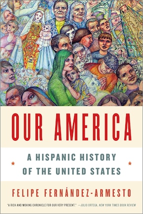 Our America: A Hispanic History Of The United States