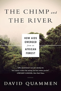 The Chimp And The River: How Aids Emerged From An African Forest