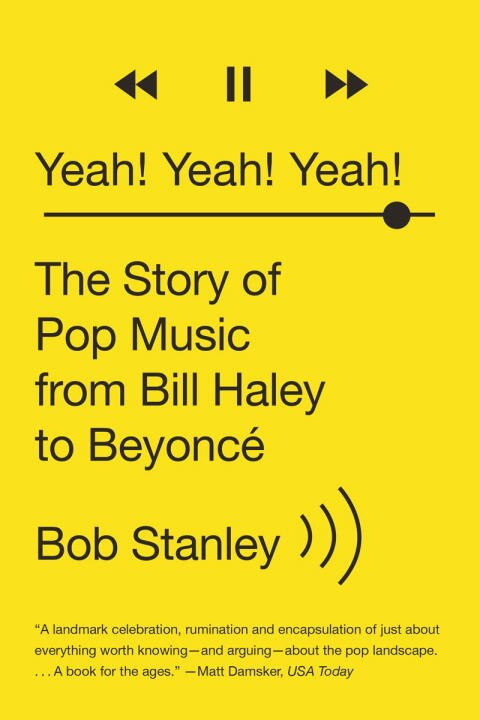 Yeah! Yeah! Yeah!: The Story Of Pop Music From Bill Haley To Beyonce