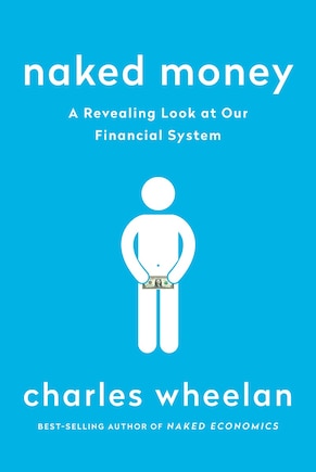 Naked Money: A Revealing Look At What It Is And Why It Matters