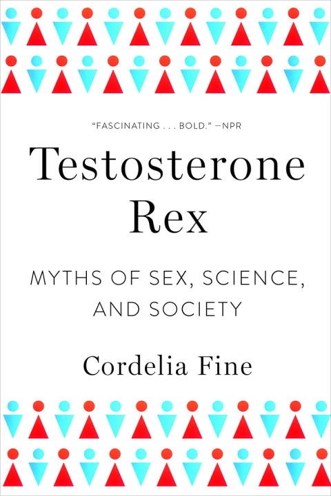 Testosterone Rex: Myths Of Sex, Science, And Society