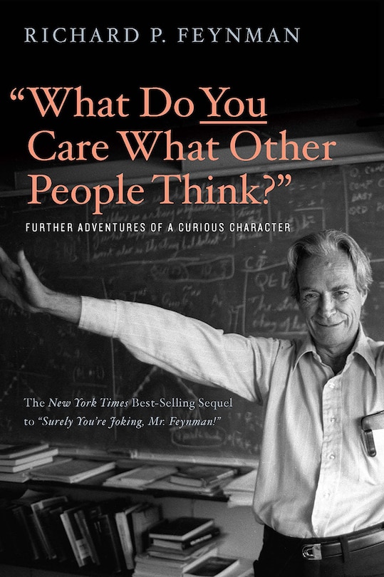 What Do You Care What Other People Think?: Further Adventures Of A Curious Character