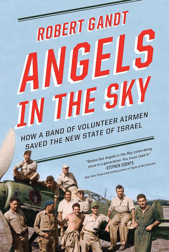 Angels In The Sky: How A Band Of Volunteer Airmen Saved The New State Of Israel