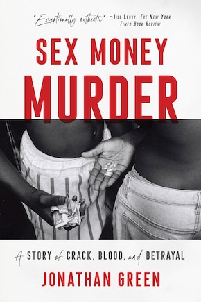 Sex Money Murder: A Story Of Crack, Blood, And Betrayal