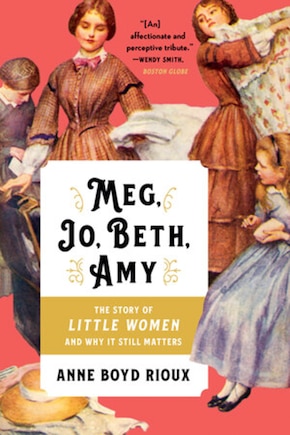 Meg, Jo, Beth, Amy: The Story Of Little Women And Why It Still Matters