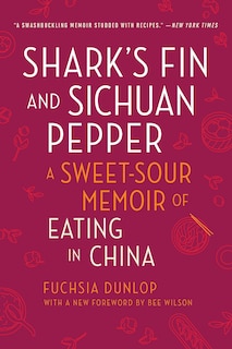 Shark's Fin and Sichuan Pepper: A Sweet-Sour Memoir of Eating in China