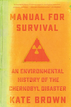 Manual For Survival: An Environmental History Of The Chernobyl Disaster