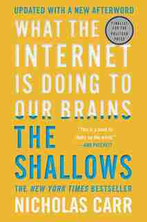 The Shallows: What The Internet Is Doing To Our Brains by Nicholas Carr