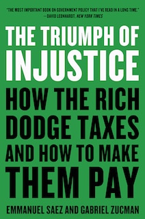 The Triumph Of Injustice: How The Rich Dodge Taxes And How To Make Them Pay