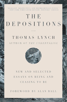 The Depositions: New And Selected Essays On Being And Ceasing To Be