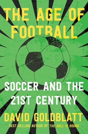 The Age Of Football: Soccer And The 21st Century