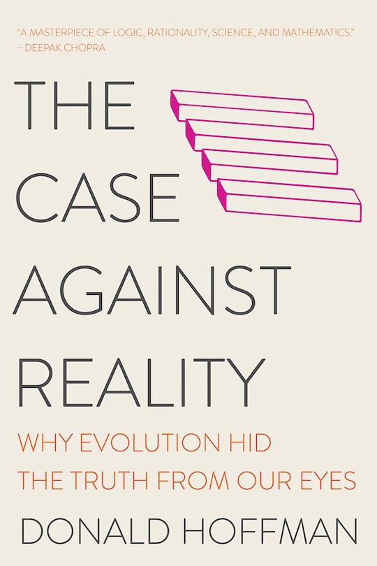 The Case Against Reality: Why Evolution Hid the Truth from Our Eyes