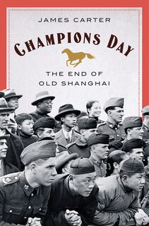 Champions Day: The End Of Old Shanghai