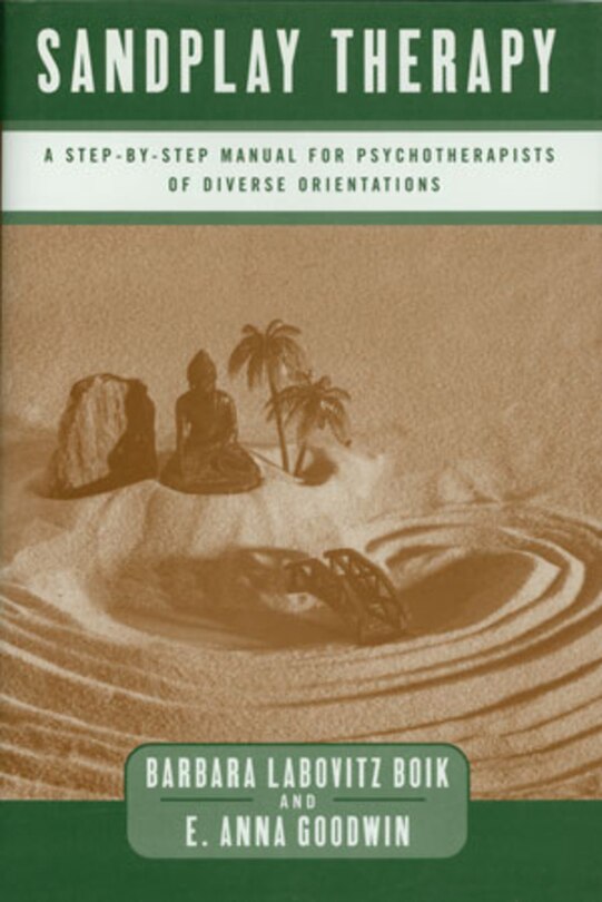 Sandplay Therapy: A Step By Step Manual For Psychotherapists Of Diverse Orientation