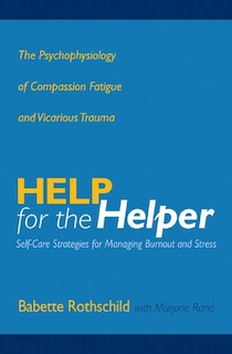 Help For The Helper: The Psychophysiology Of Compassion Fatigue And Vicarious Trauma