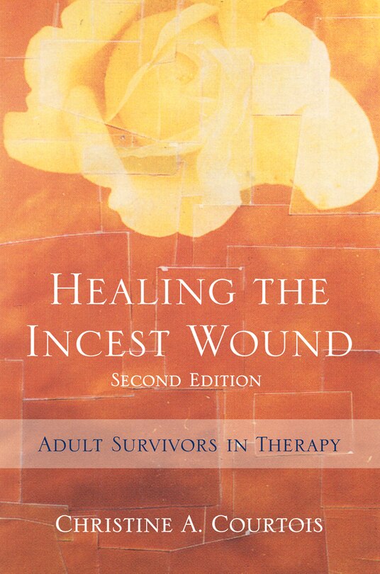 Healing The Incest Wound 2e: Adult Survivors In Therapy