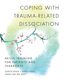 Coping With Trauma-related Dissociation: Skills Training For Patients And Therapists