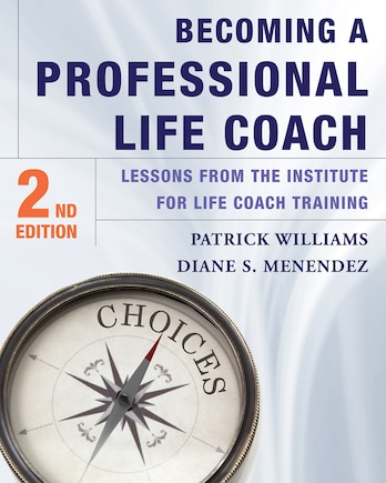 Becoming A Professional Life Coach 2nd Edition: Lessons From The Institute For Life Coach Training