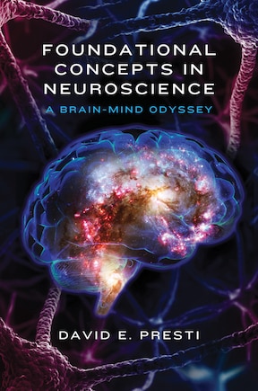 Foundational Concepts In Neuroscience: A Brain-mind Odyssey