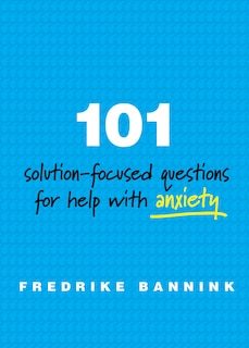 Front cover_101 Solution Focused Questions For Help With Anxiety