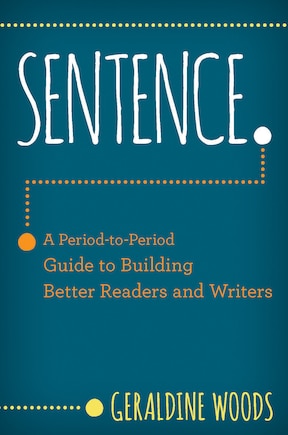 Sentence.: A Period To Period Guide To Building Better Readers And Writers