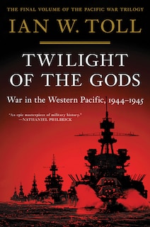 Twilight Of The Gods: War In The Western Pacific, 1944-1945