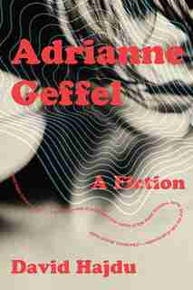Adrianne Geffel: A Fiction by David Hajdu
