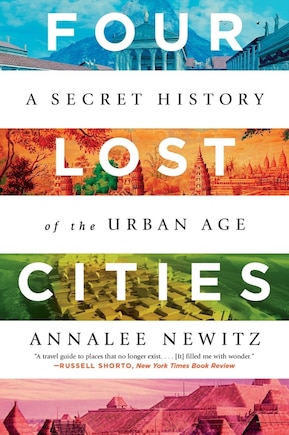 Four Lost Cities: A Secret History Of The Urban Age