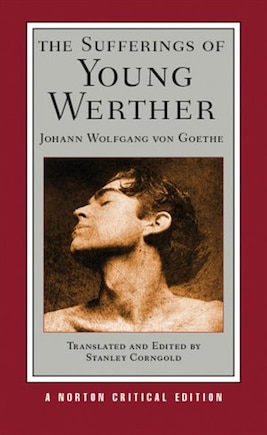 The Sufferings of Young Werther: A Norton Critical Edition