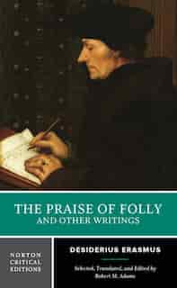 The Praise Of Folly And Other Writings by Desiderius Erasmus