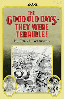 Front cover_The Good Old Days--they Were Terrible!